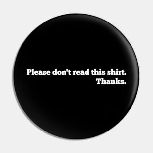 Please don't read this shirt. Thanks. Pin