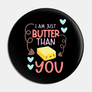 I Am Just Butter Than You Pin