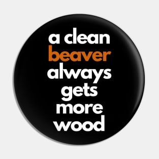 a clean beaver always gets more wood Pin