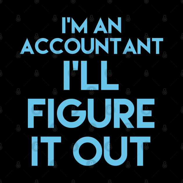 I'm an accountant, I'll figure it out, accountancy gift, accounting pun stickers, accounting stickers, accounting t-shirts by Style Conscious