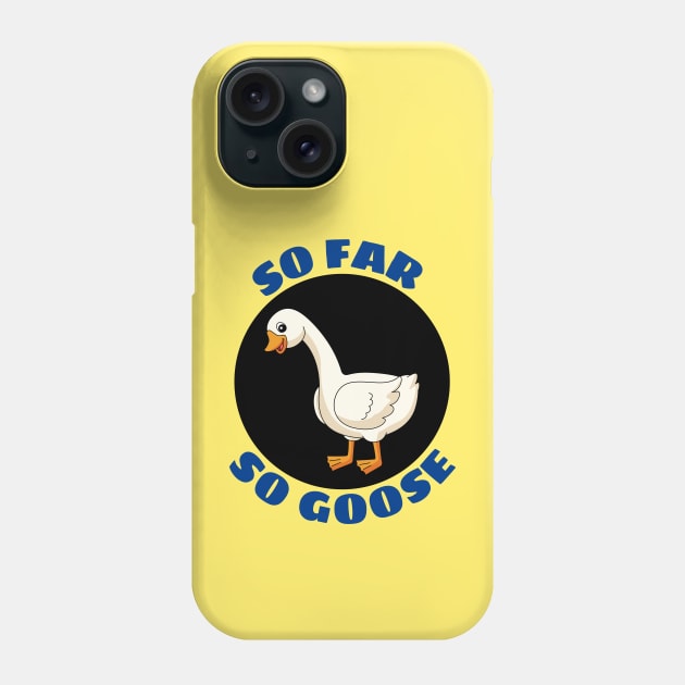 So Far So Goose | Goose Pun Phone Case by Allthingspunny