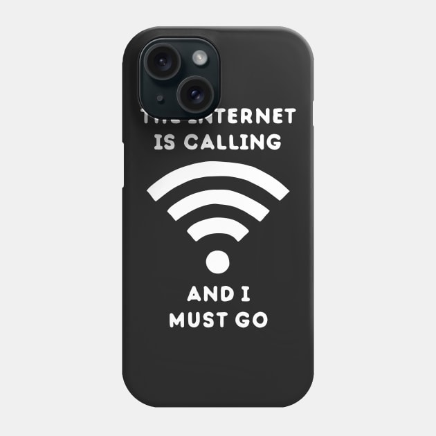 The Internet Is Calling And I Must Go Phone Case by dumbshirts