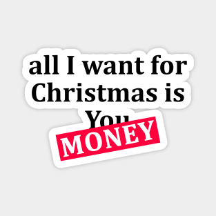 all I want for Christmas is Money T-Shirt Magnet