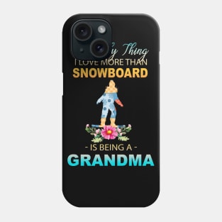 The Ony Thing I Love More Than Snowboard Is Being A Grandma Phone Case