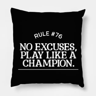 Rule #76 - No excuses, play like a champion. Pillow