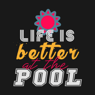 life is better at the pool T-Shirt