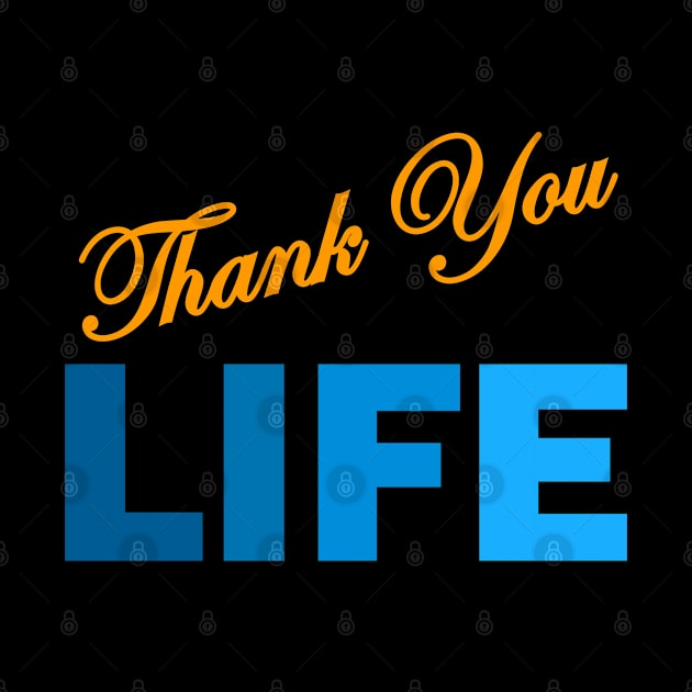 THANK YOU LIFE by Tees4Chill
