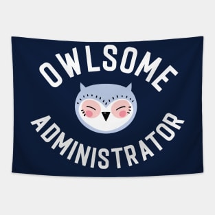 Owlsome Administrator Pun - Funny Gift Idea Tapestry