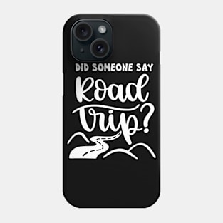 Did Someone Say Road Trip? Phone Case