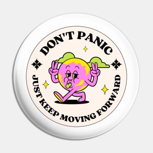 Don't Panic Just Keep Moving Forward Pin