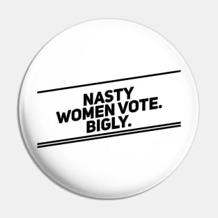 Nasty Women Vote Bigly (Diagonal, Dark) Pin