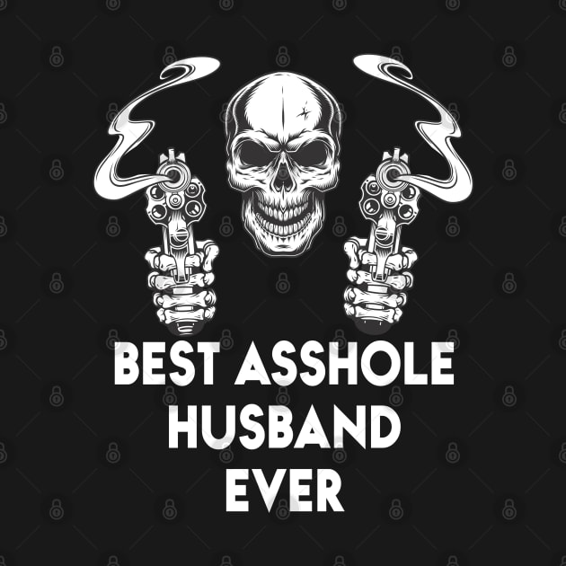 Best Asshole Husband Ever Funny Skull Husband by Matthew Ronald Lajoie