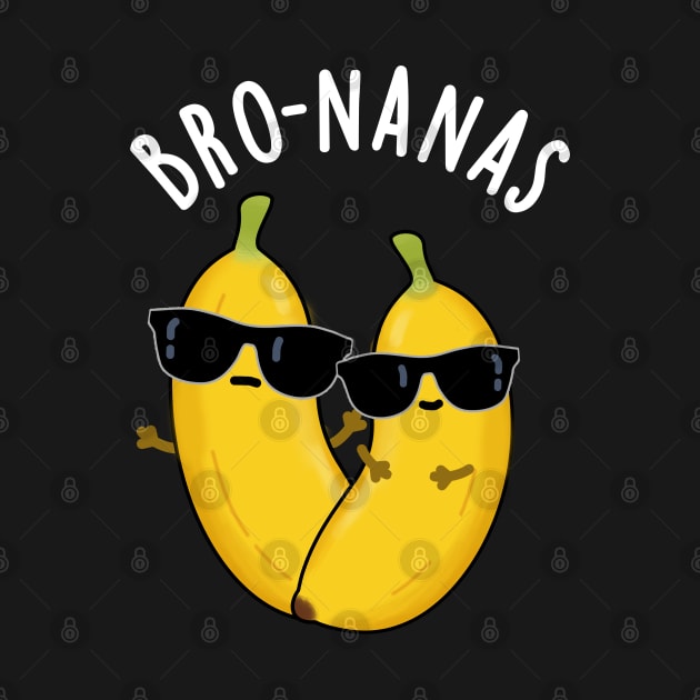 Bro-nanas Funny Fruit Banana Pun by punnybone