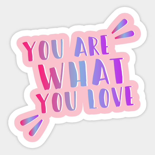 YOU ARE WHAT YOU LOVE - Taylor Swift - Sticker | TeePublic