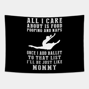 Hungry, Hilarious, and Mommy-Inspired! Food, Pooping, Naps - Add Ballet - My Life Tee! Tapestry