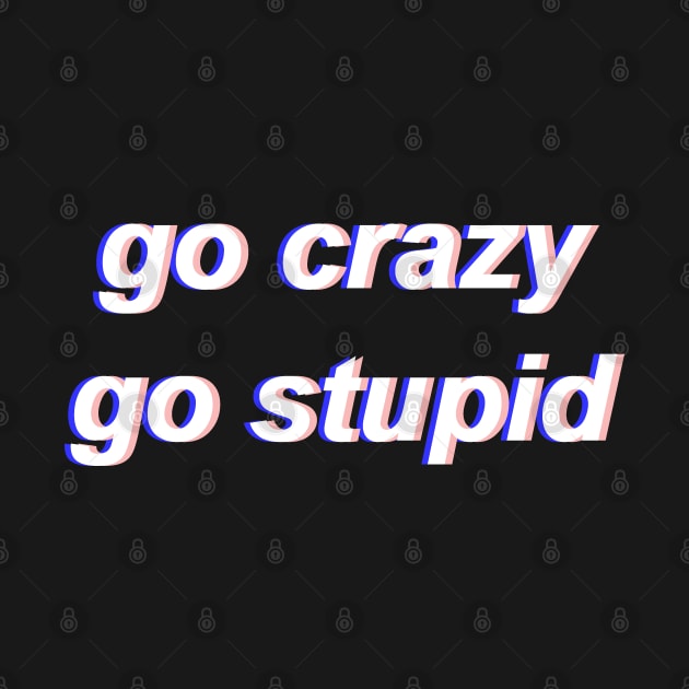 Go Crazy Go Stupid by Fiends
