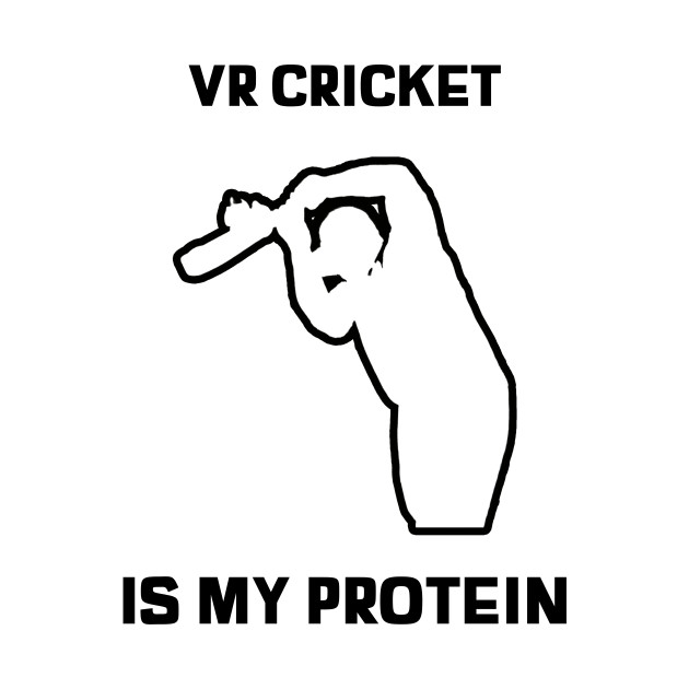 VR Cricket is My Protein by VR Cricket Guy