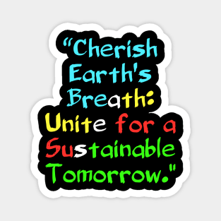 Cherish Earth's Breath: Unite for a Sustainable Tomorrow. Magnet