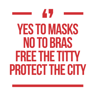 Yes to Masks. No to Bras. Free the Titty. Protect the city. T-Shirt