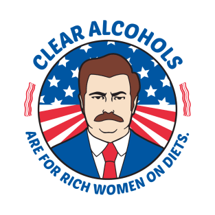 Clear Alcohols Are For Rich Women On Diets - USA Ron Swanson T-Shirt