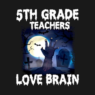 5th Grade Teachers Love Brain Happy Halloween Student Senior T-Shirt