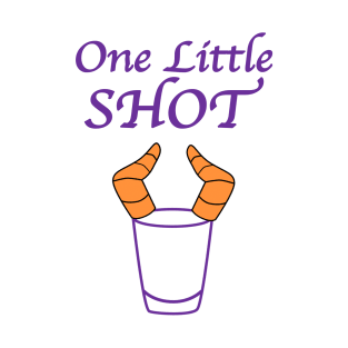 One Little Shot T-Shirt