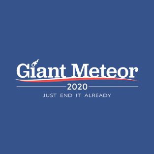 Giant Meteor 2020 - Just end it already T-Shirt