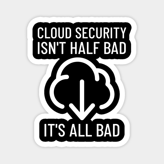 All Cloud Security Is Bad Cyber Security Magnet by OldCamp