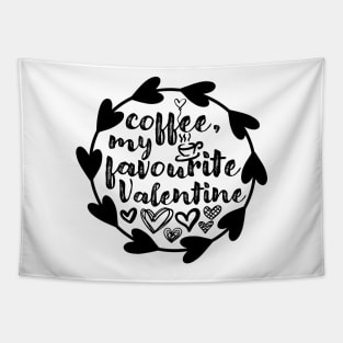 Coffee, My Favourite Valentine - Valentine's Day Gift Idea for Coffee Lovers - Tapestry