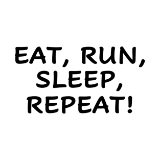 eat run sleep repeat T-Shirt