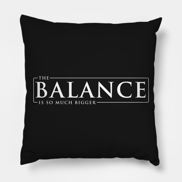 The Balance Is So Much Bigger Pillow by DorkSideProductions