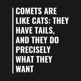 Comets are Like Cats They Have Tails and Do What They Want T-Shirt