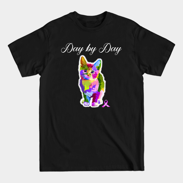 Discover Cat Kitten and Cancer Patients Day by Day T-Shirt - Cancer Awareness - T-Shirt