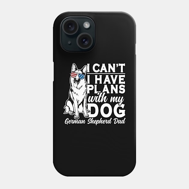 I Can't I Have Plans With My Dog German Shepherd Dad Phone Case by RadStar