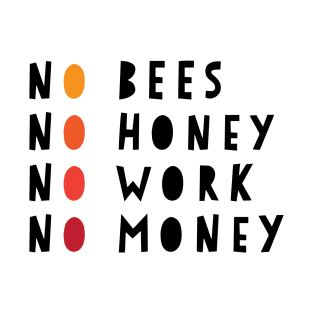 No Bees No Honey No Work No Money T-Shirt