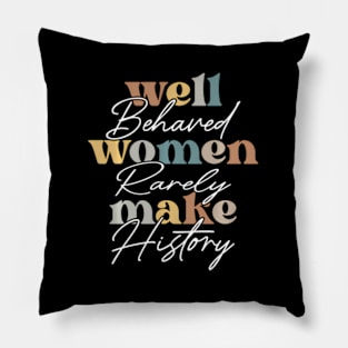 Well Behaved Wo Rarely Seldom Make History Wos Pillow