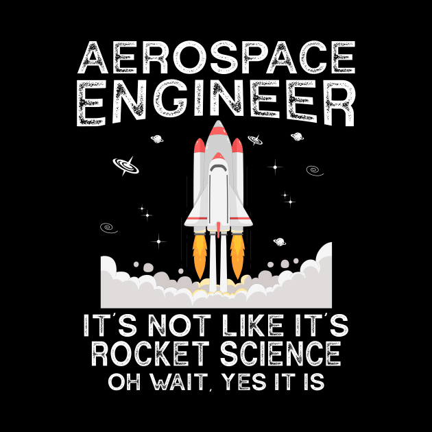 Cool Aerospace Engineer It's Not Like Rocket Scientist Space by Crazyshirtgifts
