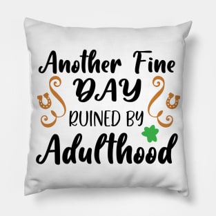 Another Fine Day Ruined By Adulthood Pillow