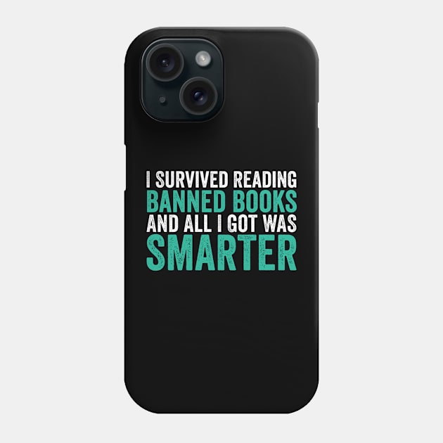 I Survived Reading Banned Books And All I Got Was Smarter Phone Case by Sarjonello