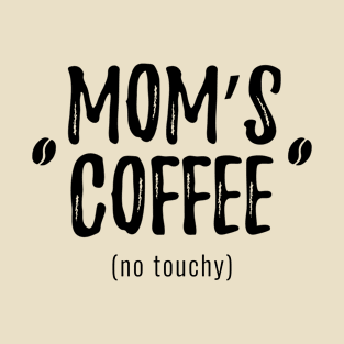 Mom's Coffee, No Touchy T-Shirt