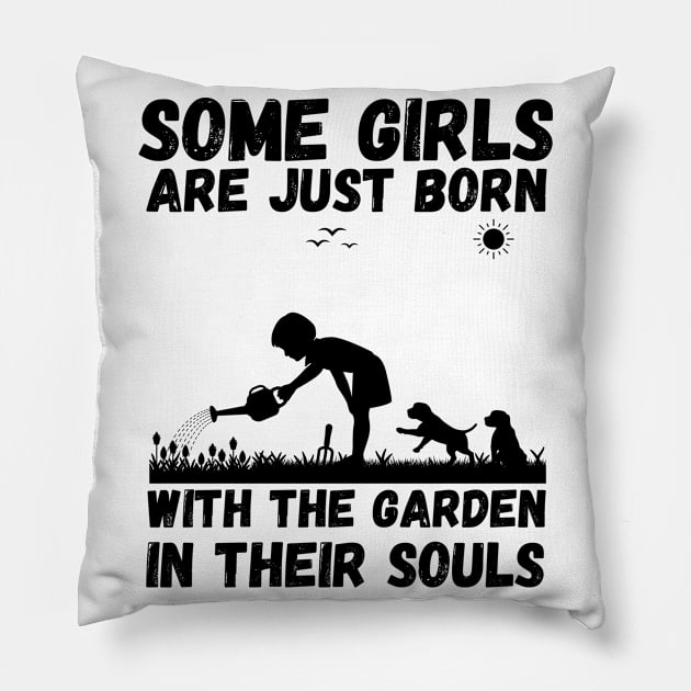 Some Girls Are Just Born With The Garden In Their Souls, Cute Gardening Girls Pillow by JustBeSatisfied