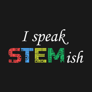 I Speak STEMish. T-Shirt