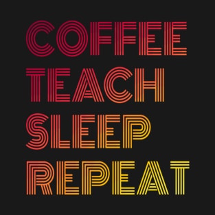 Funny Coffee Teach Sleep Repeat Tshirt T-Shirt