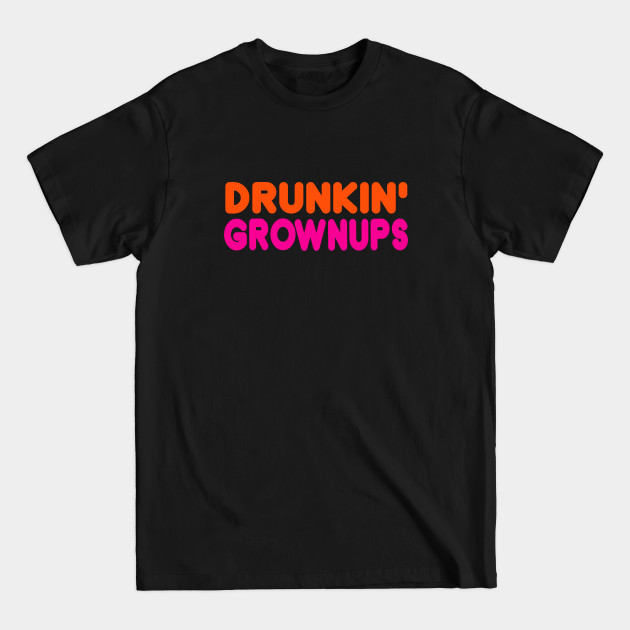 Discover DRUNKIN GROWNUPS - Drink Humor - T-Shirt