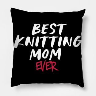 Best Knitting Mom Ever Pillow