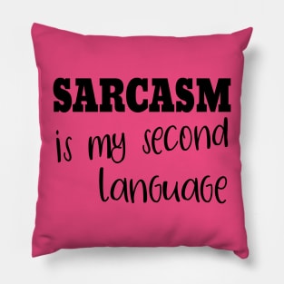 Sarcasm Is My Second Language Pillow