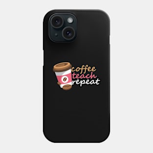 Coffee Teach Repeat Phone Case