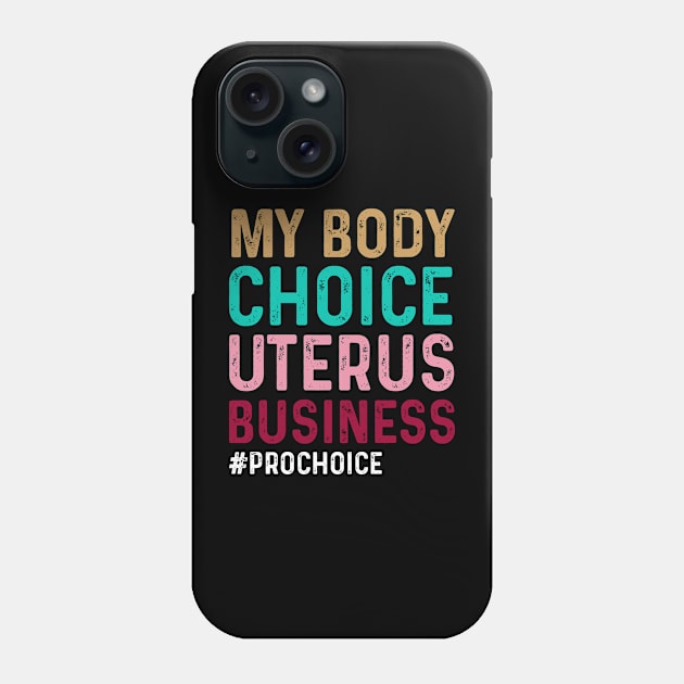 womens Pro Choice My Body My Choice My Uterus My Business #prochoice Phone Case by happy6fox