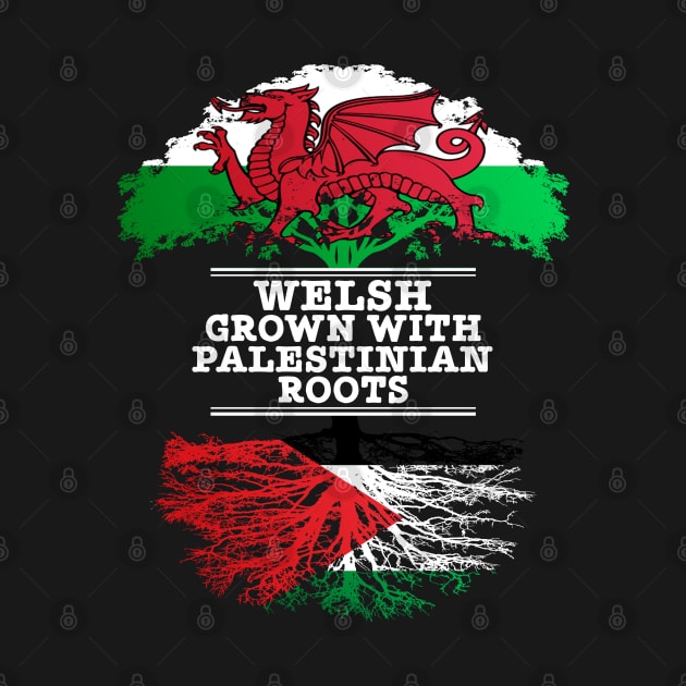 Welsh Grown With Palestinian Roots - Gift for Palestinian With Roots From Palestine by Country Flags