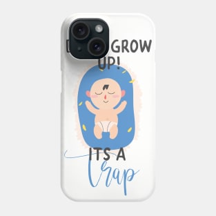 Don't Grow Up It's A Trap Phone Case